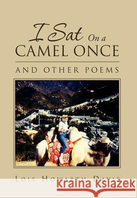 I Sat on a Camel Once: And Other Poems Davis, Lois Howarth 9781469164359