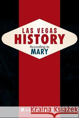Las Vegas History According to Mary Mary Roberts 9781469168661
