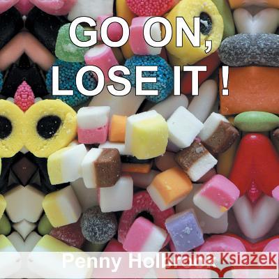 Go On, Lose It!! Penny Holbrook 9781469170923