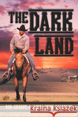 The Dark Land Bob Sharpe Bobbi Lynn Zaccardi 9781469176086 Xlibris Corporation