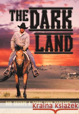 The Dark Land Bob Sharpe Bobbi Lynn Zaccardi 9781469176093 Xlibris Corporation