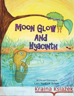 Moon Glow and Hyacinth Lori Vankirk Schue 9781469182254