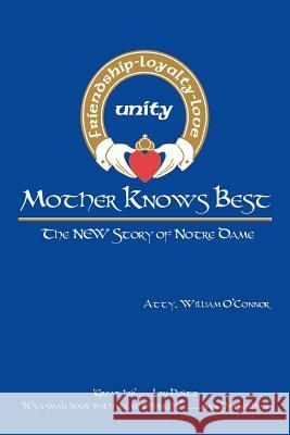 Mother Knows Best - The New Story of Notre Dame: The New Story of Notre Dame O'Connor, Atty William 9781469184111 Xlibris Corporation