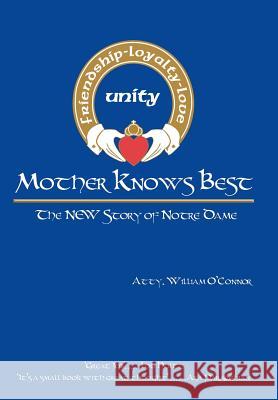 Mother Knows Best - The New Story of Notre Dame: The New Story of Notre Dame O'Connor, Atty William 9781469184128 Xlibris Corporation