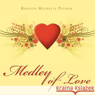 Medley of Love Rosslyn Michelle Palmer 9781469186160