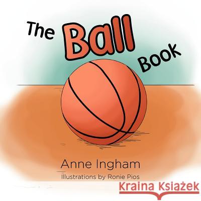 The Ball Book Anne Ingham 9781469187471