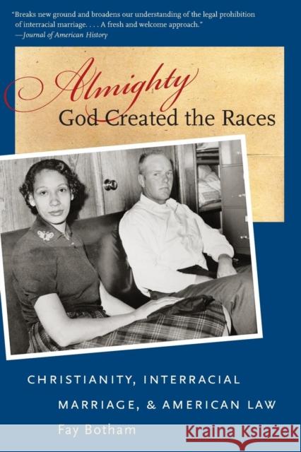 Almighty God Created the Races: Christianity, Interracial Marriage, & American Law Botham, Fay 9781469607276 University of North Carolina Press