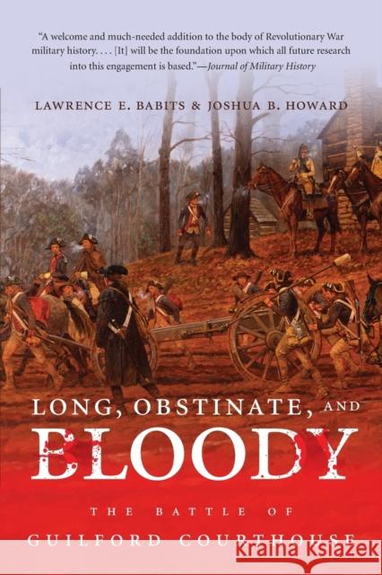 Long, Obstinate, and Bloody: The Battle of Guilford Courthouse Babits, Lawrence E. 9781469609881 University of North Carolina Press