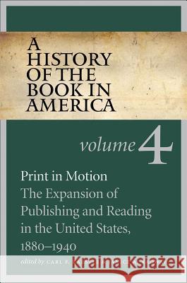 A History of the Book in America: Volume 4: Print in Motion: The Expansion of Publishing and Reading in the United States, 1880-1940 Carl F. Kaestle Carl F. Kaestle 9781469621623 University of North Carolina Press