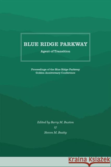 Blue Ridge Parkway: Agent of Transition Barry M. Buxton Steven M. Beatty 9781469638072