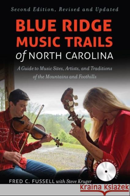 Blue Ridge Music Trails of North Carolina: A Guide to Music Sites, Artists, and Traditions of the Mountains and Foothills Fred C. Fussell Steve Kruger 9781469641461