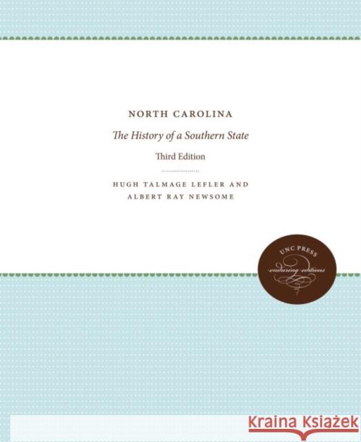 North Carolina: The History of a Southern State Hugh Talmage Lefler Albert Ray Newsome 9781469641508 University of North Carolina Press