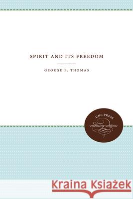 Spirit and Its Freedom George F. Thomas 9781469644844