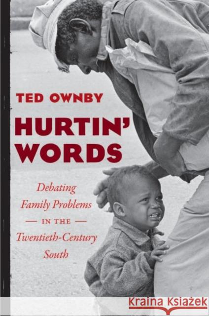 Hurtin' Words: Debating Family Problems in the Twentieth-Century South Ted Ownby 9781469646992