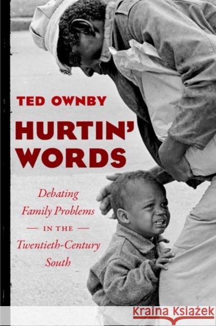 Hurtin' Words: Debating Family Problems in the Twentieth-Century South Ted Ownby 9781469647005