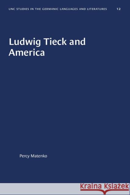Ludwig Tieck and America Percy Matenko 9781469657912