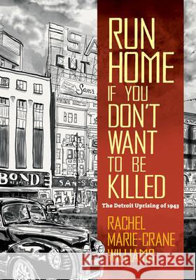 Run Home If You Don't Want to Be Killed: The Detroit Uprising of 1943 Rachel Williams 9781469663265 University of North Carolina Press