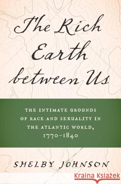 The Rich Earth between Us Shelby Johnson 9781469677903 The University of North Carolina Press
