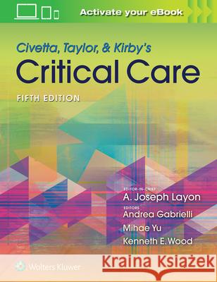 Civetta, Taylor, & Kirby's Critical Care Medicine A. Joseph Layon Mihae Yu Andrea Gabrielli 9781469889849 LWW