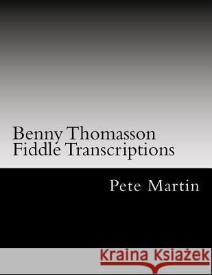 Benny Thomasson Fiddle Transcriptions Pete Martin 9781469904184