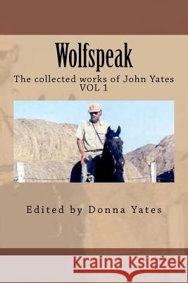 Wolfspeak: The collected works of John Yates Yates, John 9781469904887 Createspace