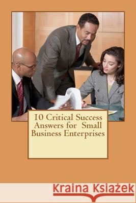 10 Critical Success Answers for Small Business Enterprise: No sub tittle Mugun, David 9781469907079 Createspace