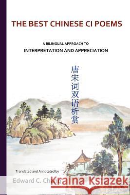 The Best Chinese Ci Poems: A Bilingual Approach to Interpretation and Appreciation Chang, Edward C. 9781469910796