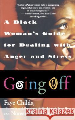 Going Off: A Black Woman's Guide For Dealing With Anger And Stress Childs, Faye 9781469912929 Createspace