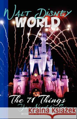 Walt Disney World: The 71 Things You Need to See William F. Sauerbier 9781469914275 Createspace