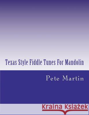 Texas Style Fiddle Tunes For Mandolin Martin, Pete 9781469915944