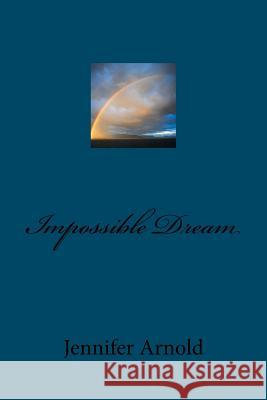 Impossible Dream MS Jennifer Lynn Arnold 9781469925066
