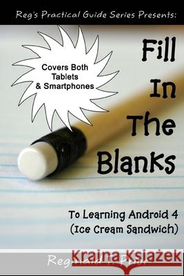 Fill In The Blanks To Learning Android 4 - Ice Cream Sandwich Prior, Reginald T. 9781469952970 Createspace