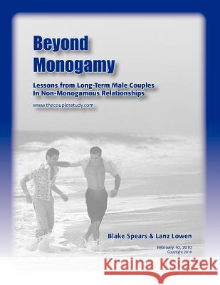 Beyond Monogamy: Lessons from Long-Term Male Couples In Non-Monogamous Relationships Spears, Blake 9781469996066 Createspace