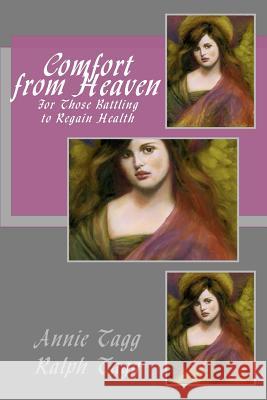 Comfort from Heaven: For Those Battling to Regain Health Ralph Tagg Annie Tagg 9781470013837 Createspace