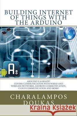 Building Internet of Things with the Arduino Charalampos Doukas 9781470023430 Createspace