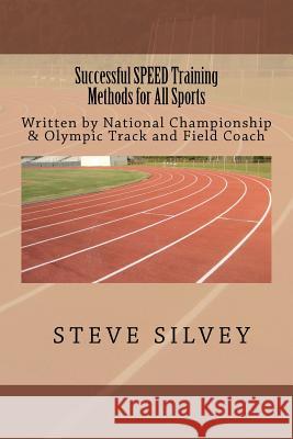 Successful SPEED Training Methods For All Sports Silvey, Coach Steve 9781470029982 Createspace