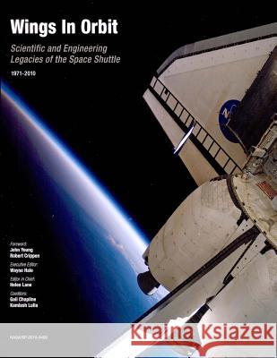 Wings in Orbit: Scientific and Engineering Legacies of the Space Shuttle, 1971-2010 Wayne Hale Helen Lane Gail Chapline 9781470031343