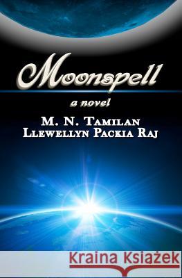 Moonspell: Moonspell is an incredible journey in time and space of a woman to fulfill her dream of touching the moon. Join her tr Packia Raj, Llewellyn 9781470032166 Createspace