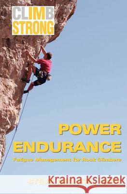 Climb Strong: Power Endurance: Fatigue Management for Rock Climbing Steve Bechtel 9781470046156