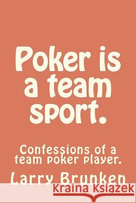 Poker is a team sport. (confessions of a team poker player): Confessions of a team poker player. Vistian, Melisa B. 9781470050696 Createspace