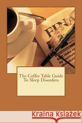 The Coffee Table Guide To Sleep Disorders Smith Rpsgt, Gera 9781470058241 Createspace