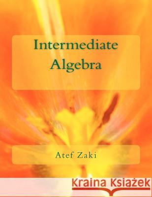 Intermediate Algebra MR Atef a. Zaki 9781470068295 Createspace