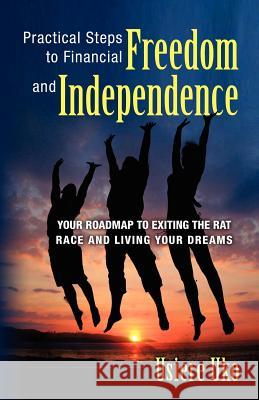 Practical Steps to Financial Freedom and Independence: Your road map to exiting the rat race and living your dreams Uko, Usiere 9781470068325 Createspace