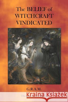 The Belief of Witchcraft Vindicated G. R. a. M. 9781470080648 Createspace