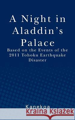 A Night in Aladdin's Palace: Based on the Events of the 2011 Tohoku Earthquake Disaster  9781470088439 Createspace