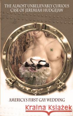 Jeremiah Hudgejaw: America's First Gay Wedding Marten Weber 9781470104672 Createspace