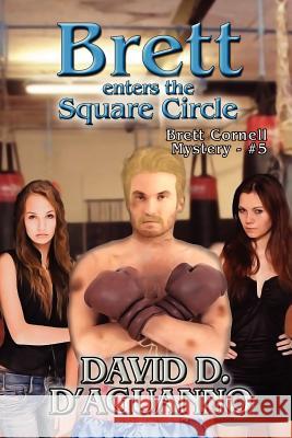 Brett Enters the Square Circle: Brett Cornell Mystery - #5 David D. D'Aguanno 9781470105242 Createspace