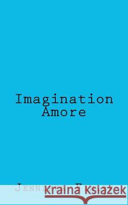 Imagination Amore Jennifer Finley 9781470112738 Createspace