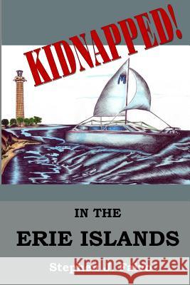 KIDNAPPED... in the Erie Islands Falvo, Stephen J. 9781470127251 Createspace