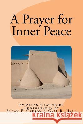 A Prayer for Inner Peace Susan Francis Carson Allan A. Glatthorn Susan Francis Carson 9781470140601